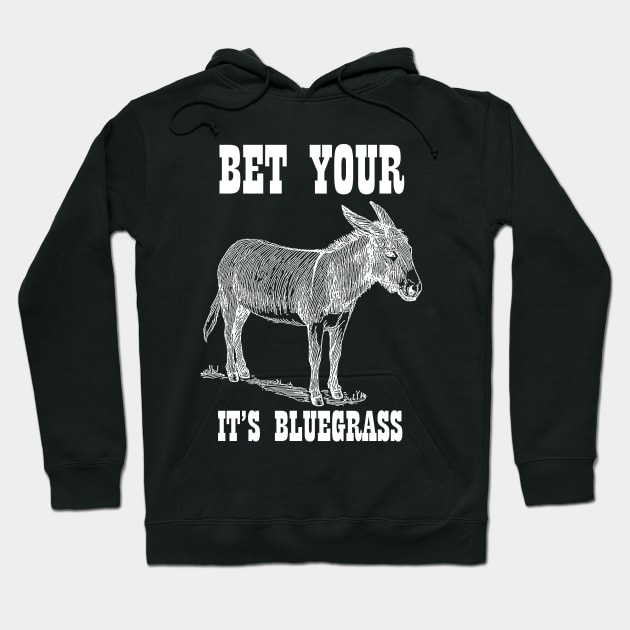 Bet Your Ass It's Bluegrass - Music Shirt Hoodie by ItsWickedGood